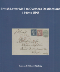 104193 'BRITISH LETTER MAIL TO OVERSEAS DESTINATIONS 1840 TO UPU' BY JANE AND MICHAEL MOUBRAY.