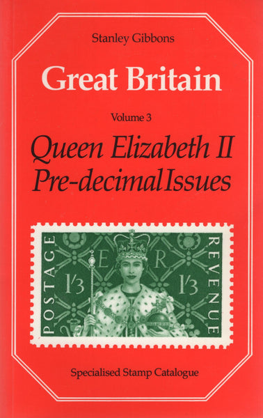 131096 STANLEY GIBBONS 'GREAT BRITAIN VOLUME THREE, QE2 PRE-DECIMAL ISSUES' SPECIALISED CATALOGUE.