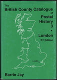 140421 'THE BRITISH COUNTY CATALOGUE OF POSTAL HISTORY VOLUME 3 - LONDON' BY BARRIE JAY, SECOND EDITION (2005).
