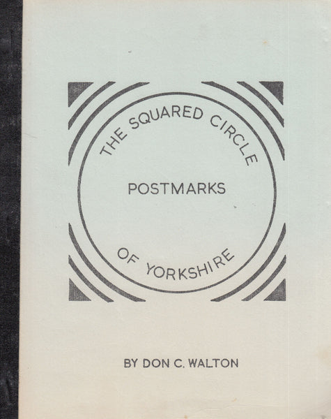 101667 - THE SQUARED CIRCLE POSTMARKS OF YORKSHIRE BY DON C. WALTON.