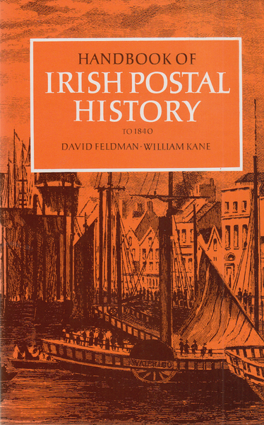 104174 - 'HANDBOOK OF IRISH POSTAL HISTORY TO 1840' BY DAVID FELDMAN AND WILLIAM KANE.