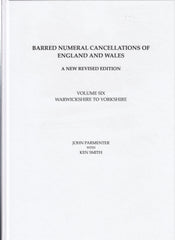 125799 BARRED NUMERAL CANCELLATIONS OF ENGLAND AND WALES by John Parmenter - A New Revised Edition, Volume Six - Warwickshire to Yorkshire.