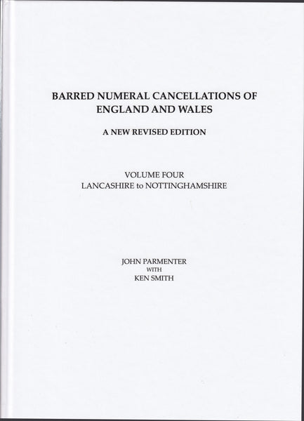 125801 BARRED NUMERAL CANCELLATIONS OF ENGLAND AND WALES by John Parmenter - A New Revised Edition, Volume Four - Lancashire to Nottinghamshire.