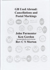 125802 'GB USED ABROAD:CANCELLATIONS AND POSTAL MARKINGS' BY PARMENTER GORDON AND MORTON.