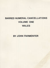 127050 'BARRED NUMERAL CANCELLATIONS VOLUME ONE WALES' BY JOHN PARMENTER.