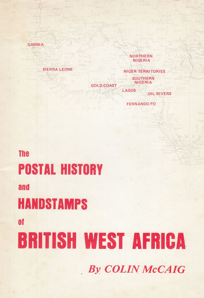 127300 'THE POSTAL HISTORY AND HAND STAMPS OF BRITISH WEST AFRICA' BY COLIN McCAIG.