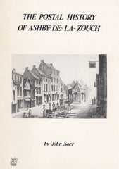 129224 THE POSTAL HISTORY OF ASHBY-DE- LA- ZOUCH BY JOHN SOER.