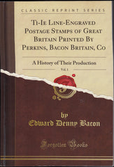 130944 'THE LINE-ENGRAVED POSTAGE STAMPS OF GREAT BRITAIN BY PERKINS, BACON AND CO VOLUME ONE' BY EDWARD DENNY BACON.