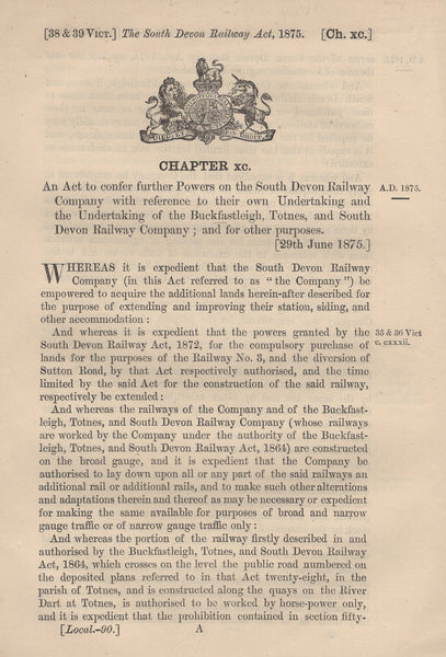 134504 1875 ACT 'TO CONFER FURTHER POWERS ON THE SOUTH DEVON RAILWAY COMPANY WITH REFERENCE TO THEIR OWN UNDERTAKING AND THE UNDERTAKING OF THE BUCKFASTLEIGH, TOTNES AND SOUTH DEVON RAILWAY COMPANY; AND FOR OTHER PURPOSES'.