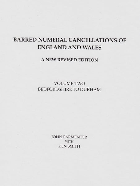 78609 - BARRED NUMERAL CANCELLATIONS OF ENGLAND and WALES by John Parmenter - A New Revised Edition, Volume Two Bedfordshire to Durham.