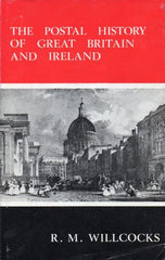 78628 - 'THE POSTAL HISTORY OF GREAT BRITAIN AND IRELAND' by R M Willcocks (1972).