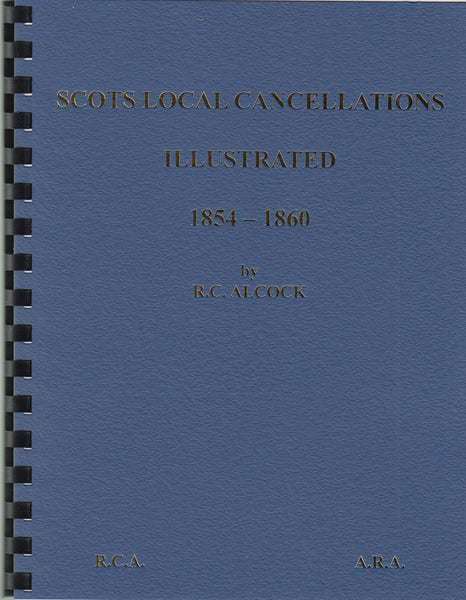 83573 - 'SCOTS LOCAL CANCELLATIONS ILLUSTRATED 1854-1860' BY R C ALCOCK.