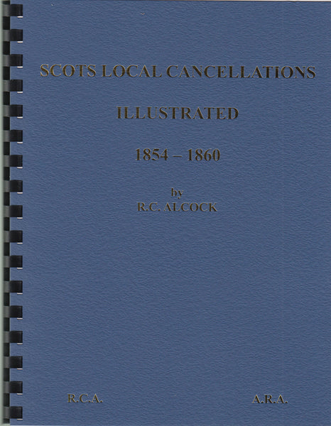 83573 - 'SCOTS LOCAL CANCELLATIONS ILLUSTRATED 1854-1860' BY R C ALCOCK.