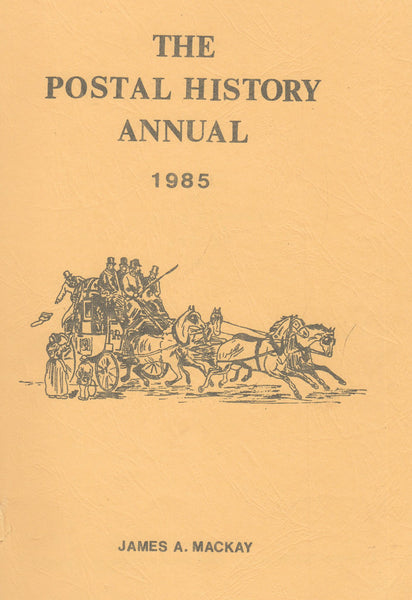 84805 'THE POSTAL HISTORY ANNUAL 1985' by James Mackay. Fi...