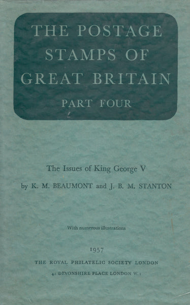 91023 'THE POSTAGE STAMPS OF GREAT BRITAIN - PART FOUR - THE ISSUES OF KING GEORGE V' BY BEAUMONT and STANTON.