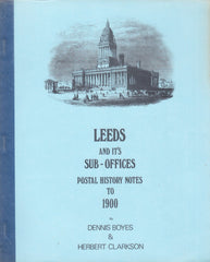 91052 'LEEDS AND IT'S SUB-OFFICES - POSTAL HISTORY NOTES TO 1900' BY DENNIS BOYES AND HERBERT CLARKSON.